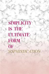Simplicity Is The Ultimate Form Of Sophistication