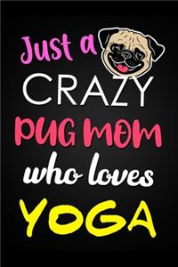 Just A Crazy Pug Mom Who Loves Yoga