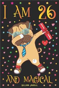 Bulldog Journal I am 26 and Magical
