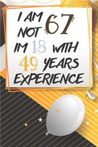 I Am Not 67 Im 18 With 49 Years Experience