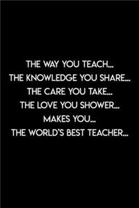 The way you teach The world's best teacher