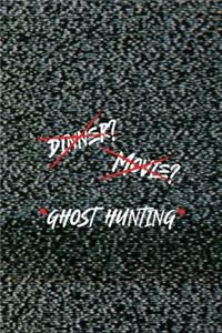 Dinner? Movie? *Ghost Hunting*
