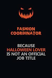 Fashion Coordinator Because Halloween Lover Is Not An Official Job Title