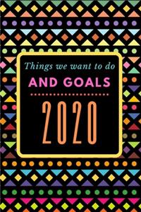 Things We Want To Do and Goals 2020