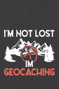 I'm Not Lost I'm Geocaching