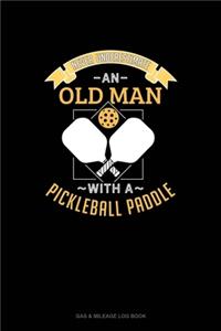 Never Underestimate An Old Man With A Pickleball Paddle