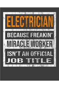 Electrician Because Freakin' Miracle Worker Is Not An Official Job Title