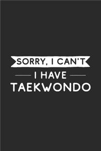 Sorry I Can't I Have Taekwondo