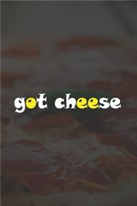 Got Cheese