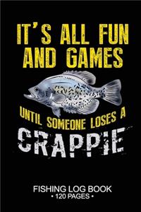 It's All Fun and Games Until Someone Loses A Crappie Fishing Log Book 120 Pages