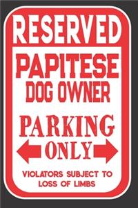 Reserved Papitese Dog Owner Parking Only. Violators Subject To Loss Of Limbs