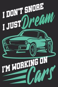 I don't Snore I Just Dream I'm Working On Cars