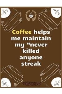 Coffee helps me maintain my 