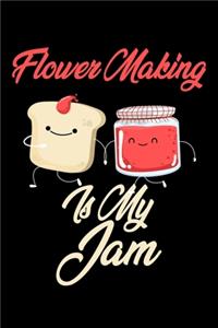Flower Making is My Jam