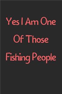 Yes I Am One Of Those Fishing People