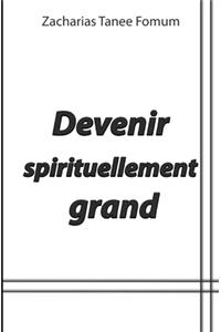 Devenir Spirituellement Grand