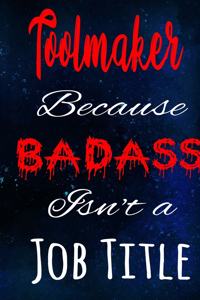 Toolmaker Because Badass Isn't a Job Title
