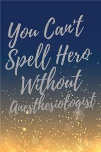 You Can't Spell Hero Without Anesthesiologist
