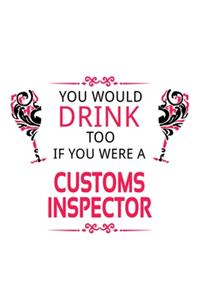 You Would Drink Too If You Were A Customs Inspector
