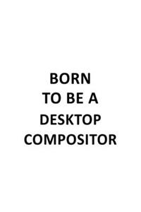 Born To Be A Desktop Compositor