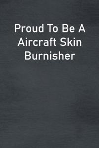 Proud To Be A Aircraft Skin Burnisher