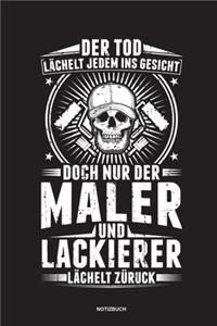 Der Tod lächelt jedem ins Gesicht doch nur der Maler und Lackierer lächelt zurück - Notizbuch