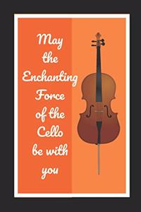 May The Enchanting Force Of The Cello Be With You