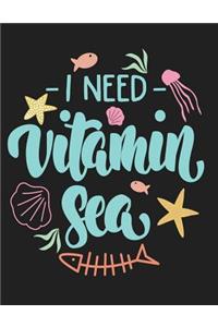 I need vitamin sea: I need vitamin sea on dark brown cover and Dot Graph Line Sketch pages, Extra large (8.5 x 11) inches, 110 pages, White paper, Sketch, Draw and Pain