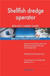 Shellfish dredge operator RED-HOT Career Guide; 2547 REAL Interview Questions