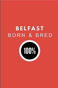 Belfast Born & Bred 100%
