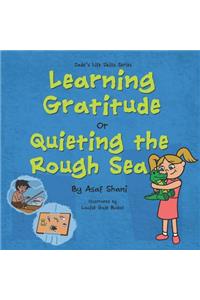 Learning Gratitude OR Quieting the Rough Sea