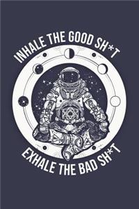 Inhale the Good Sh*t Exhale the Bad Sh*t