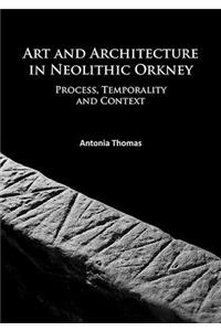 Art and Architecture in Neolithic Orkney