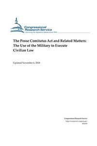 The Posse Comitatus ACT and Related Matters