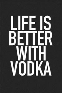 Life Is Better with Vodka