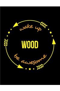 Wake Up Wood Be Awesome Gift Notebook for a Woodworks Manager and Carver, Wide Ruled Journal