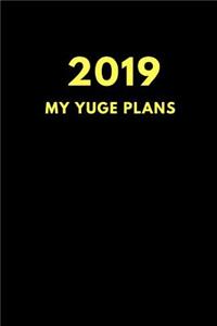 2019 My Yuge Plans