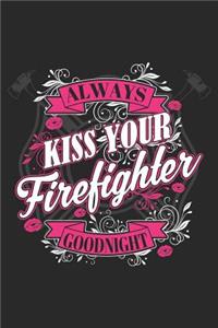 Always Kiss Your Firefighter Goodnight