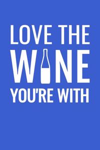 Love the Wine You're with