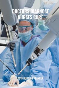 Doctors Diagnose Nurses Cure 2019 Nursing Planner