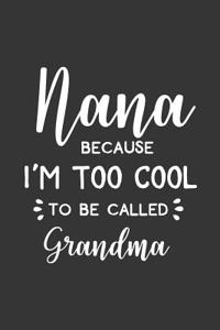 Nana Because I'm Too Cool to Be Called Grandma