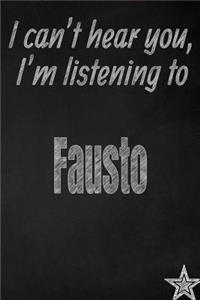 I Can't Hear You, I'm Listening to Fausto Creative Writing Lined Journal
