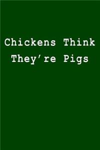 Chickens Think They're Pigs