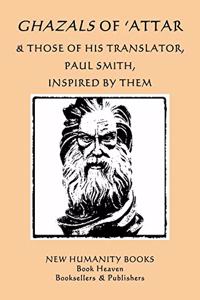 Ghazals of 'Attar & Those of His Translator, Paul Smith, Inspired by Them