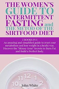 THE WOMEN'S GUIDE TO INTERMITTENT FASTING and THE METOD OF THE SIRTFOOD DIET