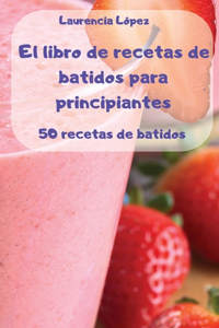El libro de recetas de batidos para principiantes