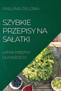 Szybkie Przepisy Na Salatki