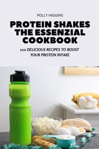 Protein Shakes the Essenzial Cookbook