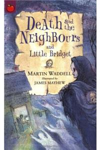 Death And The Neighbours and Little Bridget