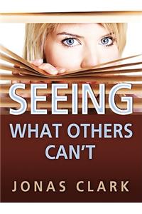 Seeing What Others Can't
